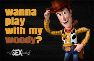 Wanna play with my Woody?